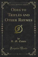 Odes to Trifles and Other Rhymes (Classic Reprint)