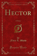 Hector: A Story (Classic Reprint)
