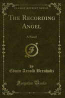 The Recording Angel: A Novel (Classic Reprint)