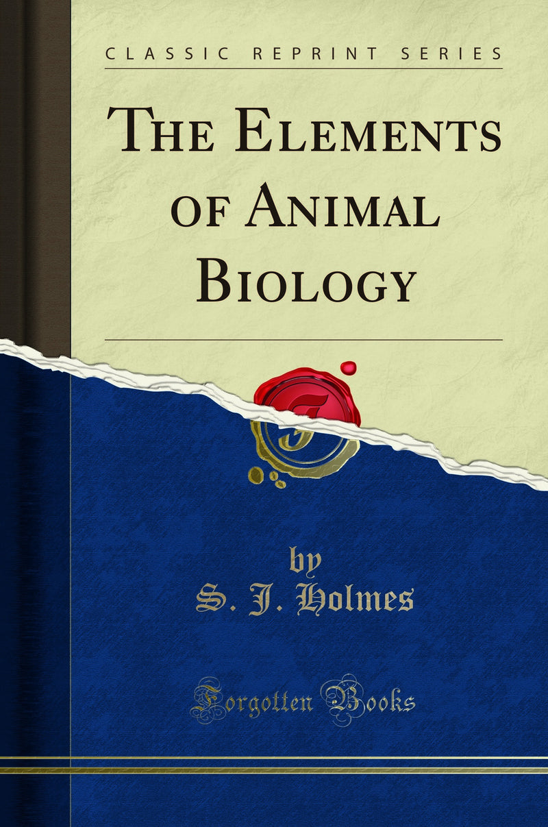 The Elements of Animal Biology (Classic Reprint)