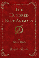 The Hundred Best Animals (Classic Reprint)