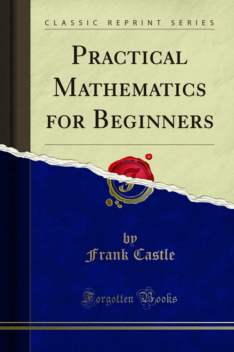 Practical Mathematics for Beginners (Classic Reprint)