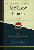 My Lady Isobel: A Tale (Classic Reprint)
