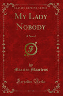 My Lady Nobody: A Novel (Classic Reprint)