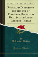Rules and Directions for the Use of Finlayson, Bousfield Real Scotch Linen Crochet Thread (Classic Reprint)