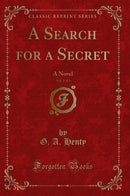 A Search for a Secret, Vol. 2 of 3: A Novel (Classic Reprint)