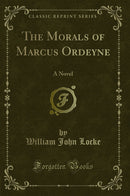 The Morals of Marcus Ordeyne: A Novel (Classic Reprint)