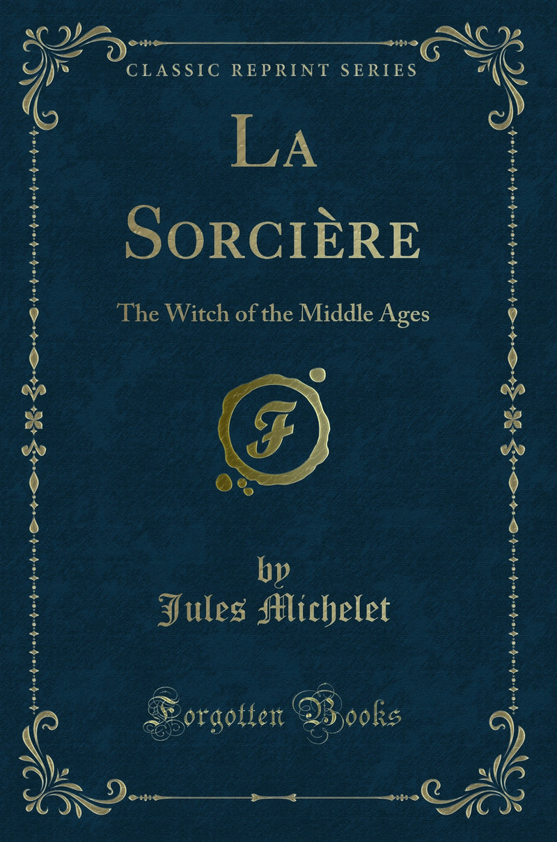 La Sorcière: The Witch of the Middle Ages (Classic Reprint)
