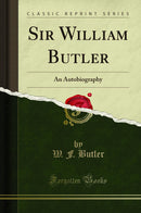 Sir William Butler: An Autobiography (Classic Reprint)