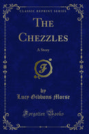 The Chezzles: A Story (Classic Reprint)