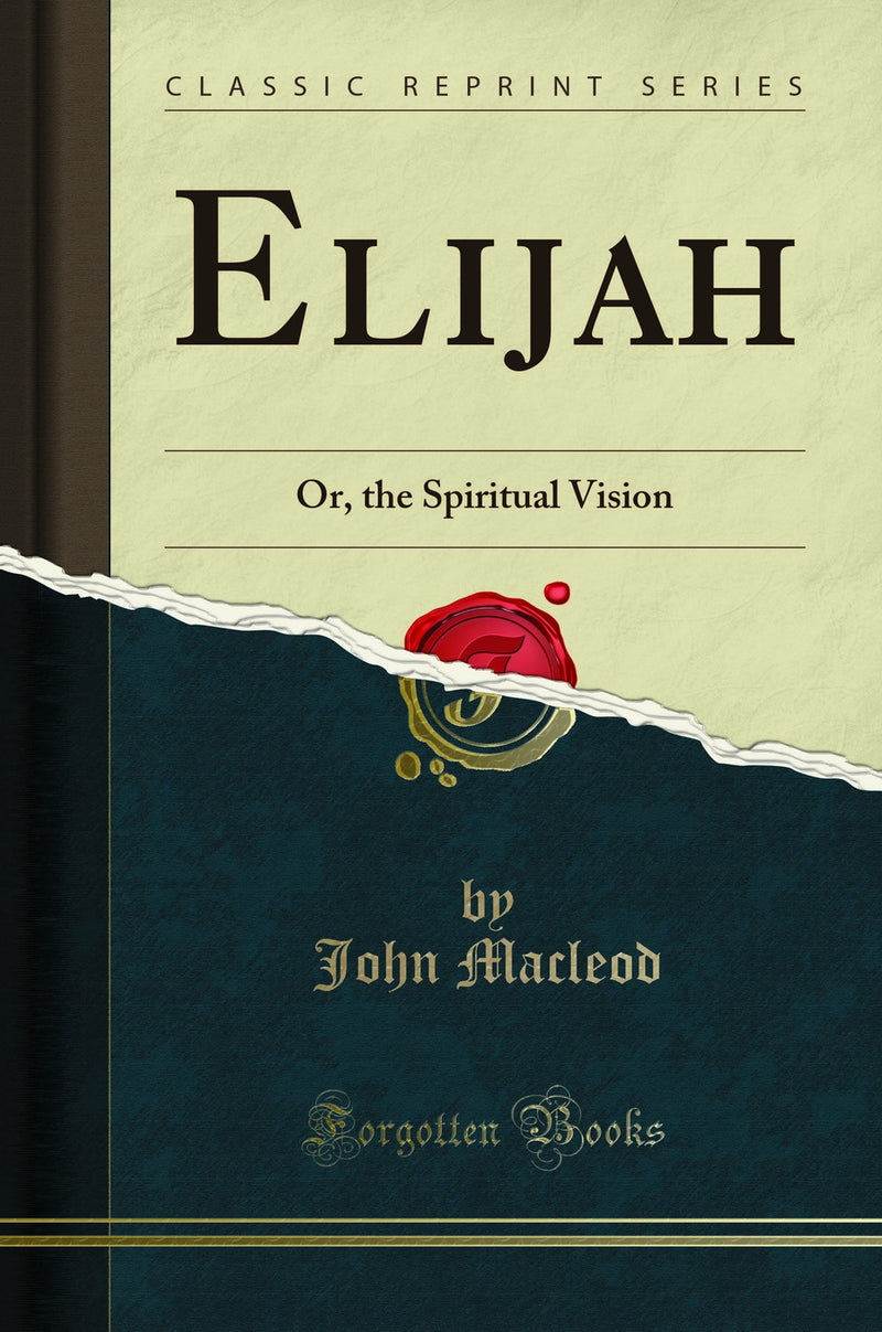 Elijah: Or, the Spiritual Vision (Classic Reprint)