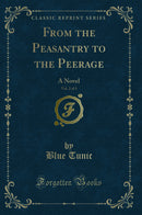 From the Peasantry to the Peerage, Vol. 2 of 3: A Novel (Classic Reprint)