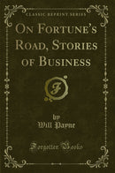 On Fortune's Road, Stories of Business (Classic Reprint)