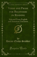 Verse and Prose for Beginners in Reading, Vol. 1 of 2: Selected From English and American Literature (Classic Reprint)