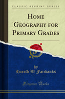 Home Geography for Primary Grades (Classic Reprint)