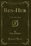 Ben-Hur: A Tale of the Christ (Classic Reprint)