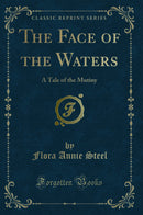 The Face of the Waters: A Tale of the Mutiny (Classic Reprint)