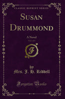 Susan Drummond, Vol. 1 of 3: A Novel (Classic Reprint)