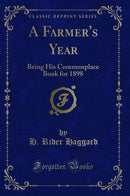 A Farmer''s Year: Being His Commonplace Book for 1898 (Classic Reprint)