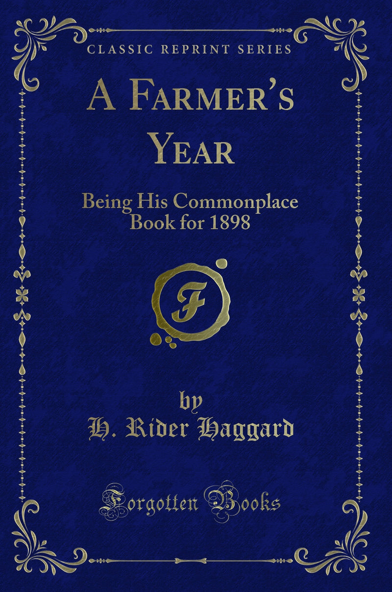 A Farmer''s Year: Being His Commonplace Book for 1898 (Classic Reprint)