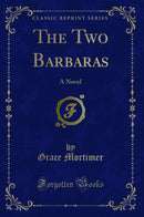 The Two Barbaras: A Novel (Classic Reprint)