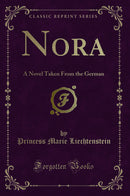 Nora: A Novel Taken From the German (Classic Reprint)