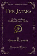 The Jataka, Vol. 1: Or Stories of the Buddha''s Former Births (Classic Reprint)