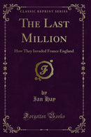 The Last Million: How They Invaded France England (Classic Reprint)