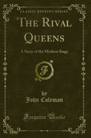 The Rival Queens: A Story of the Modern Stage (Classic Reprint)