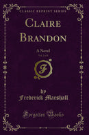 Claire Brandon, Vol. 2 of 3: A Novel (Classic Reprint)