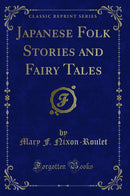 Japanese Folk Stories and Fairy Tales (Classic Reprint)