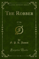 The Robber, Vol. 2 of 3: A Tale (Classic Reprint)
