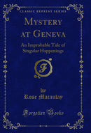 Mystery at Geneva: An Improbable Tale of Singular Happenings (Classic Reprint)