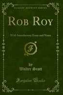 Rob Roy: With Introductory Essay and Notes (Classic Reprint)