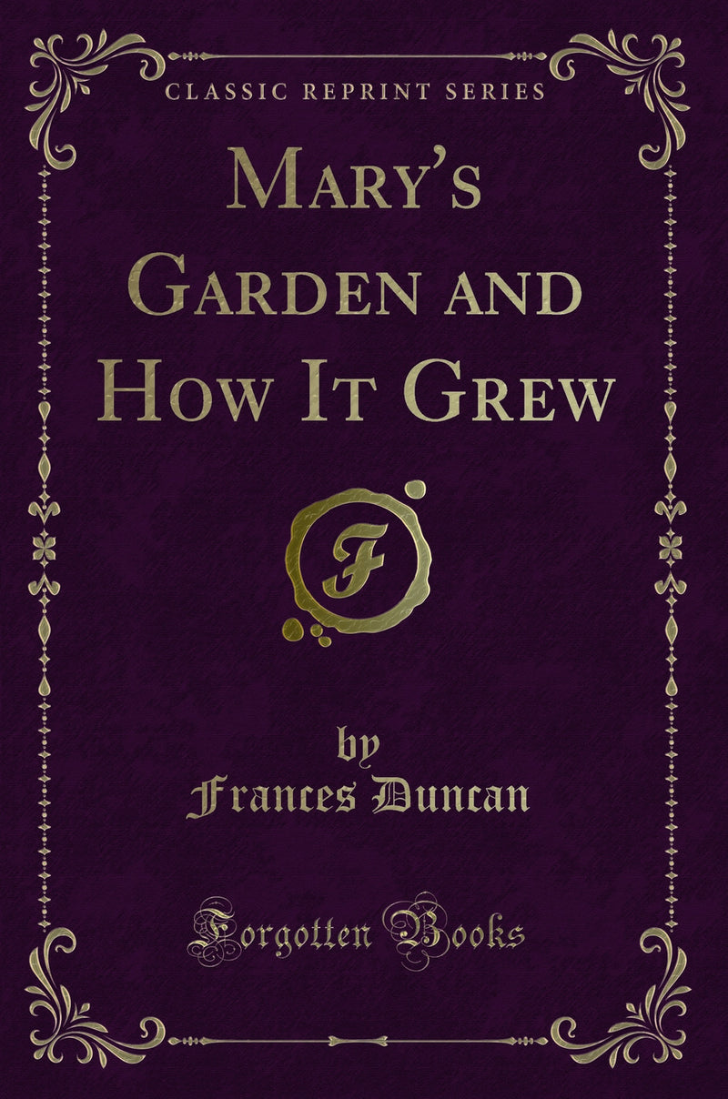 Mary''s Garden and How It Grew (Classic Reprint)