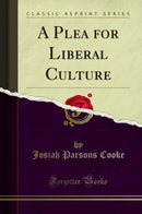 A Plea for Liberal Culture (Classic Reprint)