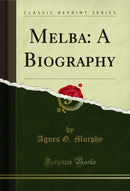 Melba: A Biography (Classic Reprint)