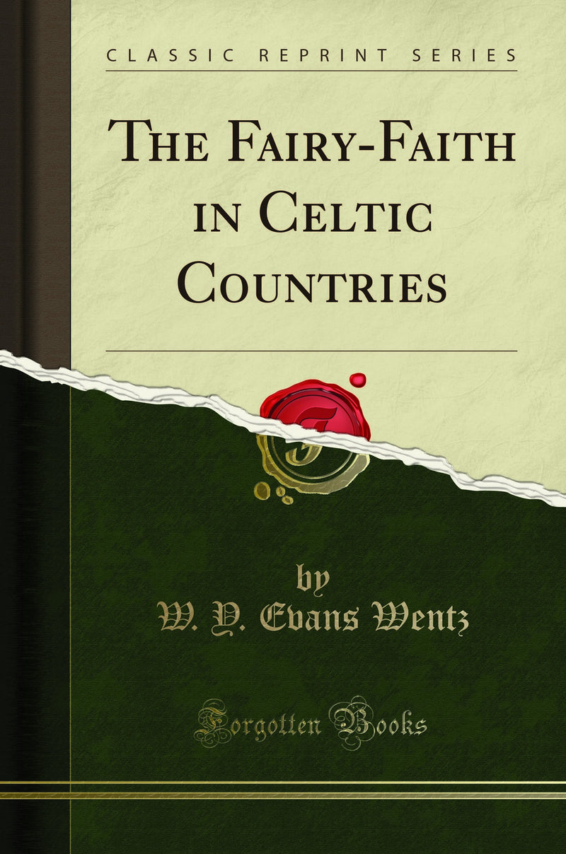 The Fairy-Faith in Celtic Countries (Classic Reprint)