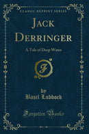 Jack Derringer: A Tale of Deep Water (Classic Reprint)