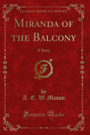 Miranda of the Balcony: A Story (Classic Reprint)