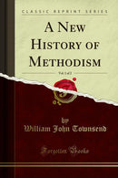 A New History of Methodism, Vol. 1 of 2 (Classic Reprint)