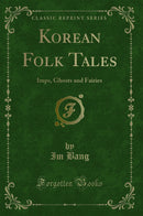 Korean Folk Tales: Imps, Ghosts and Fairies (Classic Reprint)