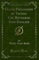 Feline Philosophy by Thomas Cat, Rendered Into English (Classic Reprint)