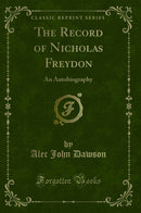 The Record of Nicholas Freydon: An Autobiography (Classic Reprint)