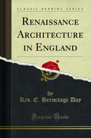 Renaissance Architecture in England (Classic Reprint)
