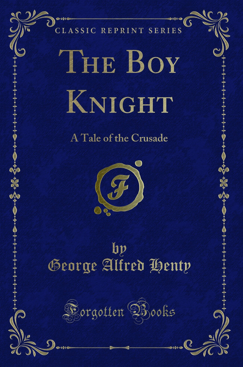 The Boy Knight: A Tale of the Crusade (Classic Reprint)