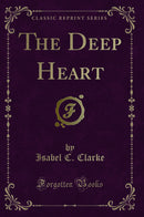 The Deep Heart (Classic Reprint)
