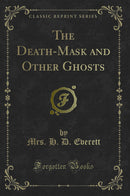 The Death-Mask and Other Ghosts (Classic Reprint)