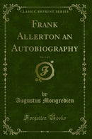 Frank Allerton an Autobiography, Vol. 3 of 3 (Classic Reprint)