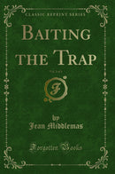 Baiting the Trap, Vol. 3 of 3 (Classic Reprint)